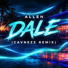 Alleh - DALE (Cavnezz Remix)