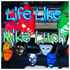 Life Like featuring Mike Luch