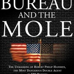 Read [EPUB KINDLE PDF EBOOK] The Bureau and the Mole: The Unmasking of Robert Philip