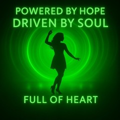 Powered By Hope, Driven By Soul - Full of Heart