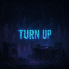 TURN UP