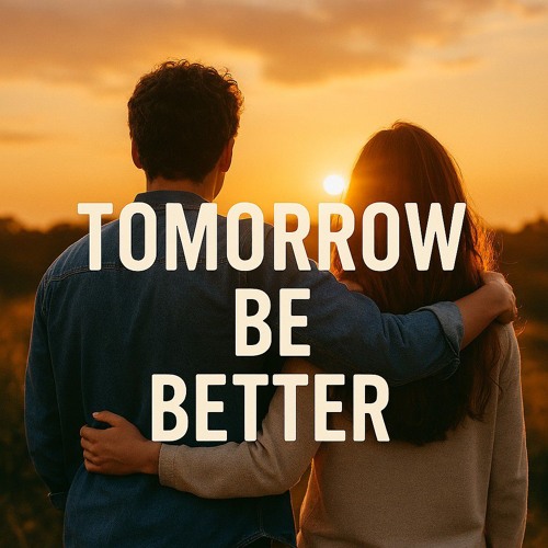 Tomorrow Be Better