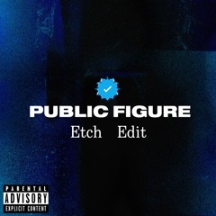 Public Figure (Etch Edit)