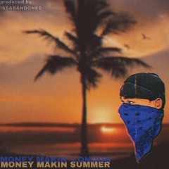 MONEY MAKIN SUMMER PROD. BY ISSABANDONED