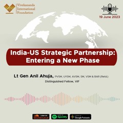 India-US Strategic Partnership: Entering a New Phase | Lt. Gen. Anil Ahuja (Retd.)
