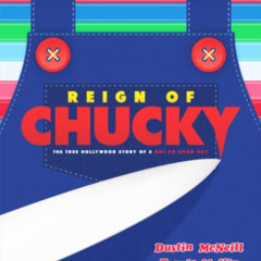 GET PDF 📘 Reign of Chucky: The True Hollywood Story of a Not So Good Guy by  Dustin
