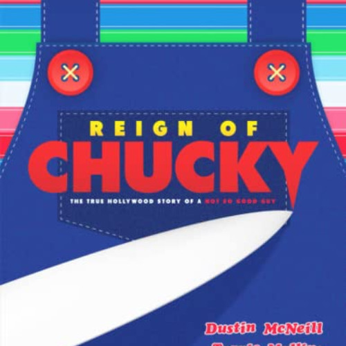 FREE PDF 📌 Reign of Chucky: The True Hollywood Story of a Not So Good Guy by  Dustin