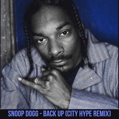 Snoop Dogg - Back Up (CITY HYPE Remix)