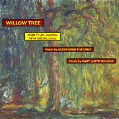 WILLOW TREE for soprano & piano (poem by ALEXANDER THEROUX)