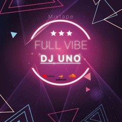 FULL VIBE BY DJ UNO