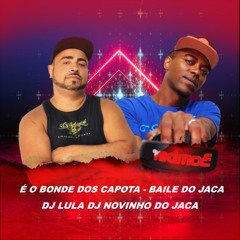 É O BONDE DOS CAPOTA - BAILE DO JACA - DJ LULA DJ (feat. DJ Novinho do Jaca)