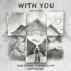 Nick Strand, Hoaprox, Mio - With You (Ngẫu Hứng) [DCPTR-REMIX]