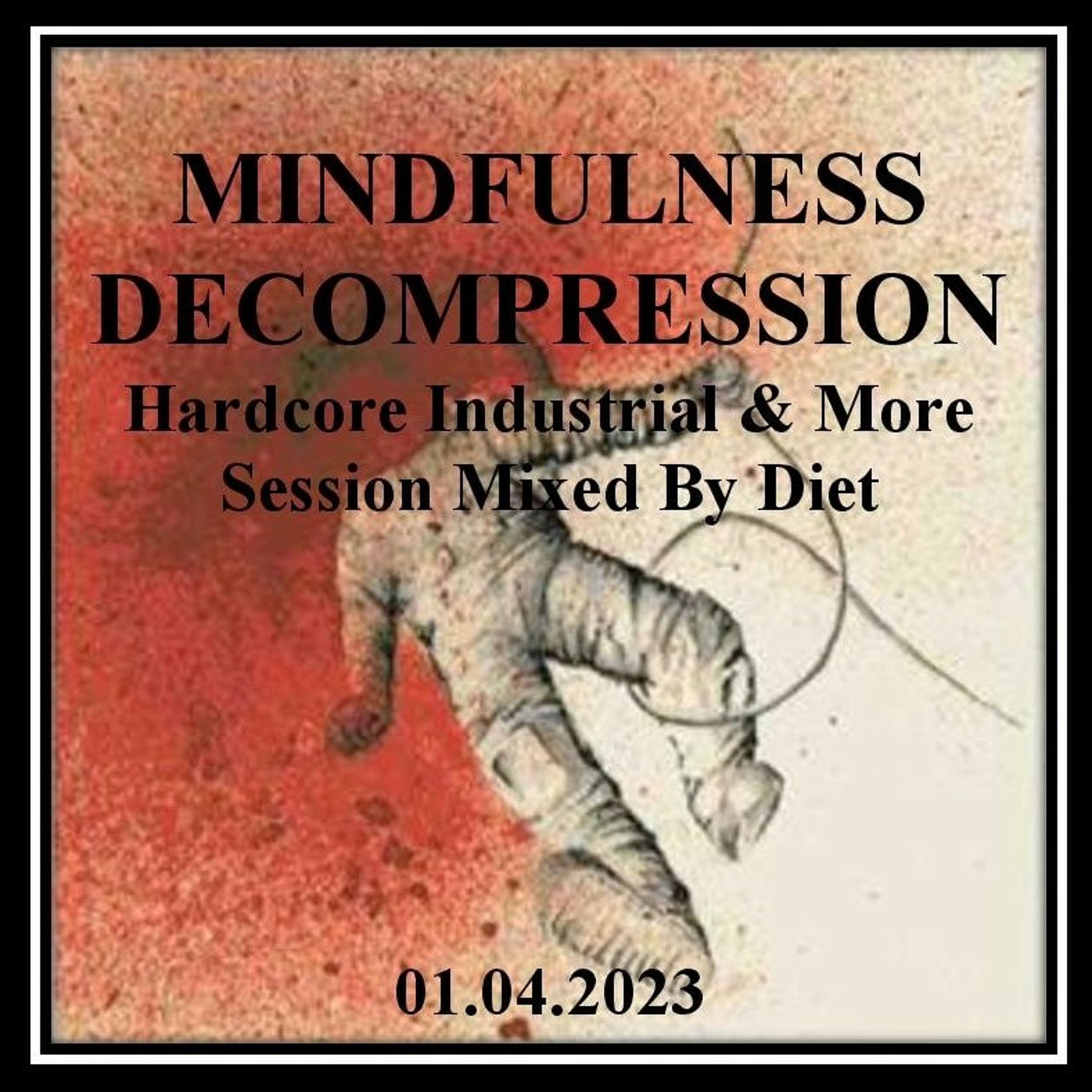 MINDFULNESS DECOMPRESSION - Hardcore Industrial & More Session Mixed By Diet (01.04.2023) episode artwork