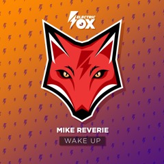Mike Reverie - Wake Up (Electric Fox)