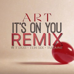 A.R.T ft T DUB - IT'S ON YOU REMIX