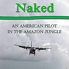 free KINDLE 📖 Flying Naked: An American Pilot in the Amazon Jungle (An Emerald World