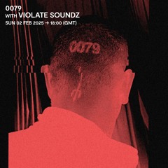 0079 with Violate Soundz - 02 February 2025