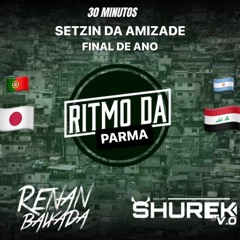 SETZIN DA AMIZADE RITMO DA PARMA (( DJ SHUREK DA V.O E DJ RENAN DA BAIXADA )) ESPECIAL DE FIM DO ANO