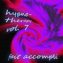 Hypnotherapy Vol. 7 - Fait Accompli