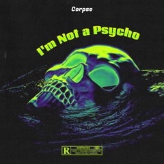 Corpse - I'm Not a Psycho