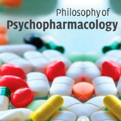 download KINDLE 📪 Philosophy of Psychopharmacology: Smart Pills, Happy Pills, and Pe