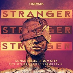 Sunset Bros & Dimatik - Stranger (Rhys Sfyrios & Fresh Til Death Remix)