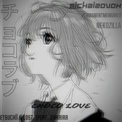 Etsuchīī & Lost. - Choco Love (feat. ジアカイラ) [mickaizovox. x permanentmemories. x Nekozilla Remix]