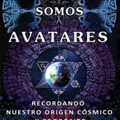 [Access] EBOOK EPUB KINDLE PDF TODOS SOMOS AVATARES: Recordando nuestro origen cósmico y propósito