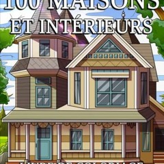 TÉLÉCHARGER 100 Maisons et Intérieurs: Un livre de coloriage pour adultes avec de maisons, des ca