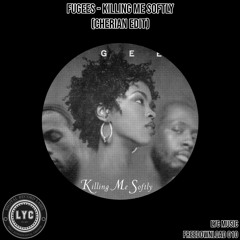 LYC FREEDOWNLOAD 010: Fugees - Killing Me Softly (CHERIAN Edit) [FREE DOWNLOAD]