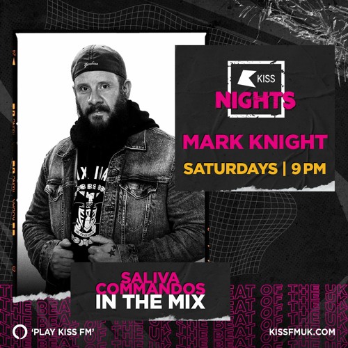 Mark Knight's Kiss Nights with guest DJ Saliva Commandos on  KISS FM.UK