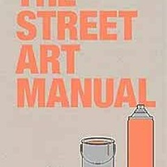 ✔️ [PDF] Download The Street Art Manual by Barney Francis