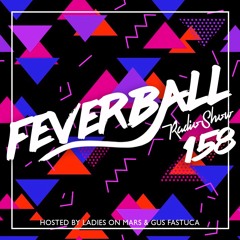 Feverball Radio Show 158 By Ladies On Mars & Gus Fastuca