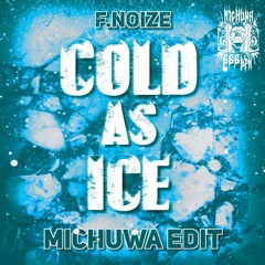 F. Noize - Cold As Ice (MICHUWA EDIT) [FREE DL]