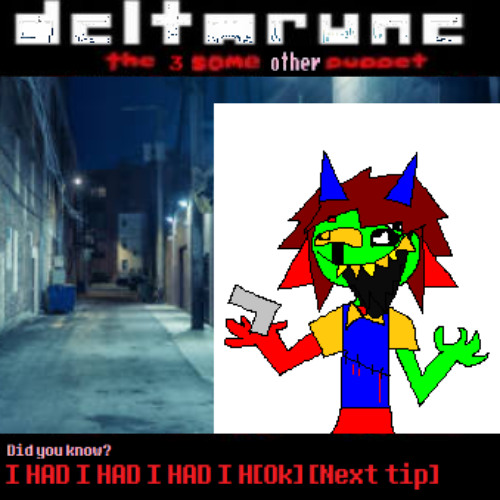 Did you know? I HAD I HAD I HAD I H[Ok] [Next tip] - [Deltarune: The 3SameOther Puppet