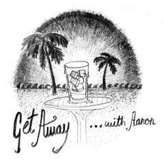 Get Away... with Aaron