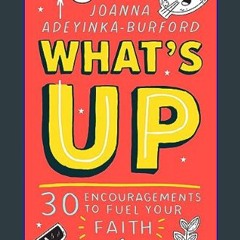 Read PDF 📖 What's Up: 30 encouragements to fuel your faith     Paperback – February 16, 2024 Read