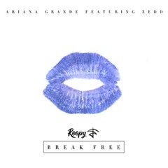 Ariana Grande - Break Free Feat. Zedd (Reepy Remix)