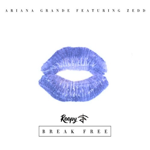 Ariana Grande - Break Free Feat. Zedd (Reepy Remix)