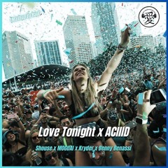 Shouse_Love_tonight x MOGUAI - ACIIID (Kryder x Benny Benassi Remix) (Raul Mashup)
