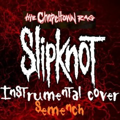 Slipknot - The Chapeltown Rag (Instrumental Cover Semench)