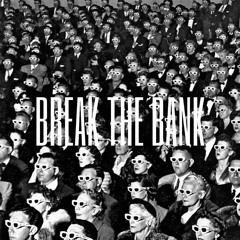 BREAK THE BANK