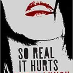 [Download] EBOOK 📖 So Real It Hurts by Lydia Lunch [KINDLE PDF EBOOK EPUB]