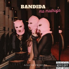 MTG - BANDIDA - NA MADRUGA (feat KWELLER)
