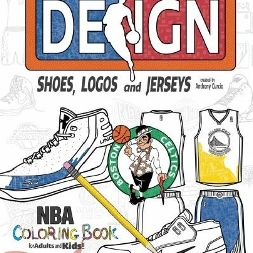 VIEW PDF 🖊️ NBA Design: Shoes, Logos and Jerseys: The Ultimate Creative Coloring Boo