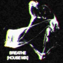 Breathe [House Mix]