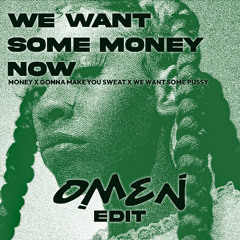 We Want Some Money Now (OMEN EDIT)