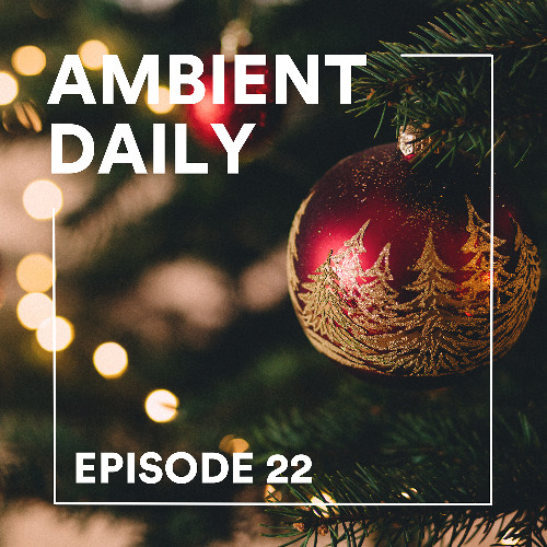Ambient Daily - Episode 22 - Merry Christmas