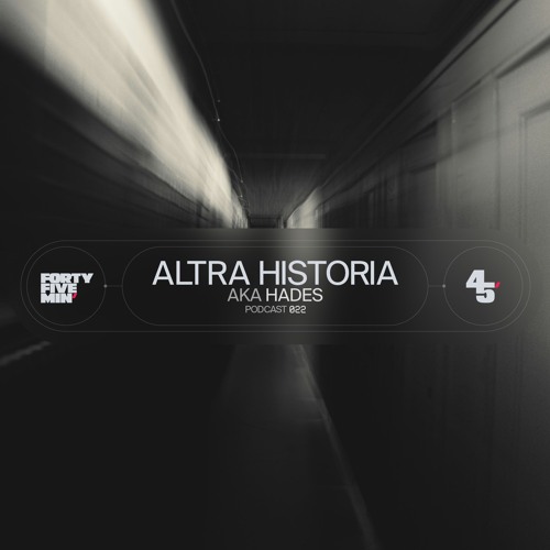 45Min' Podcast 022 // Altra Historia aka Hades