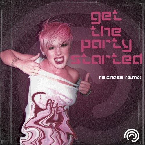 Get The Party Started - (re:chase re:mix) [free DL]